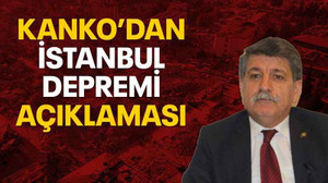 Kanko’dan İstanbul depremi açıklaması